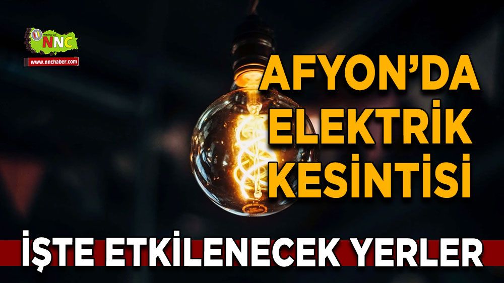 Afyonkarahisar'da 18 Kasım 2024 elektrik kesintisi! Nerelerde etkili olacak