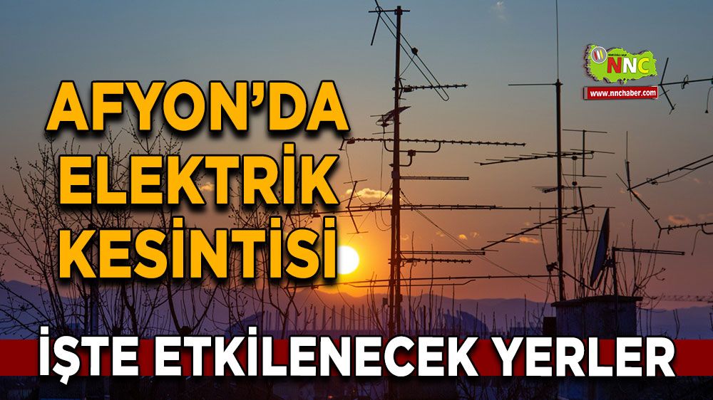 Afyonkarahisar'da 19 Kasım 2024 elektrik kesintisi! Nerelerde etkili olacak