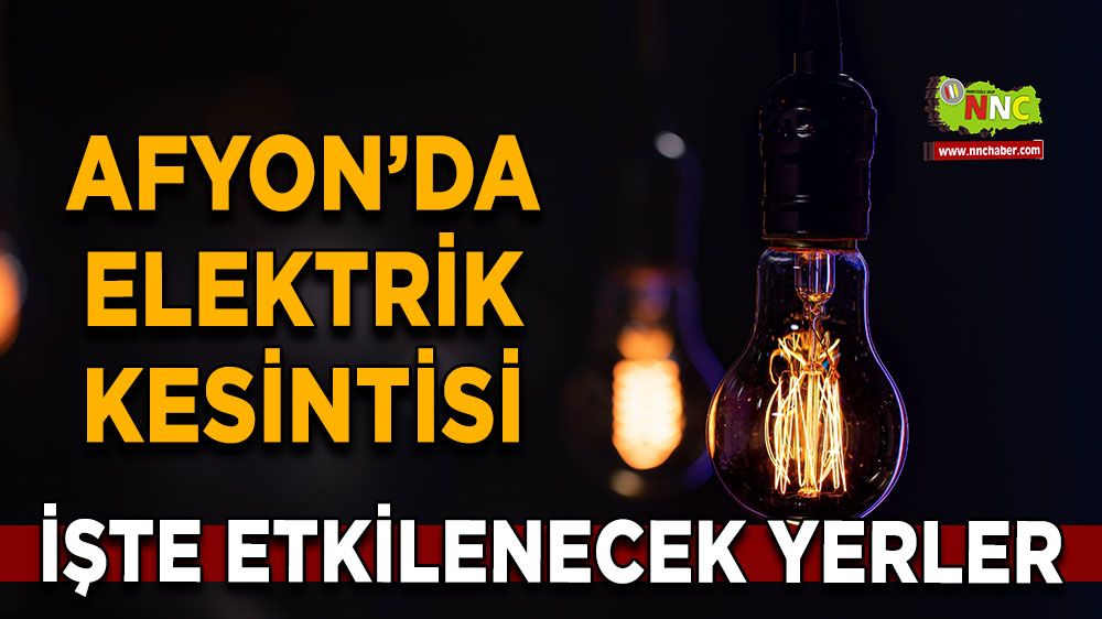 Afyonkarahisar'da 20 Kasım 2024 elektrik kesintisi! Nerelerde etkili olacak