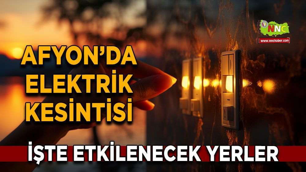 Afyonkarahisar'da 21 Kasım 2024 elektrik kesintisi! Nerelerde etkili olacak