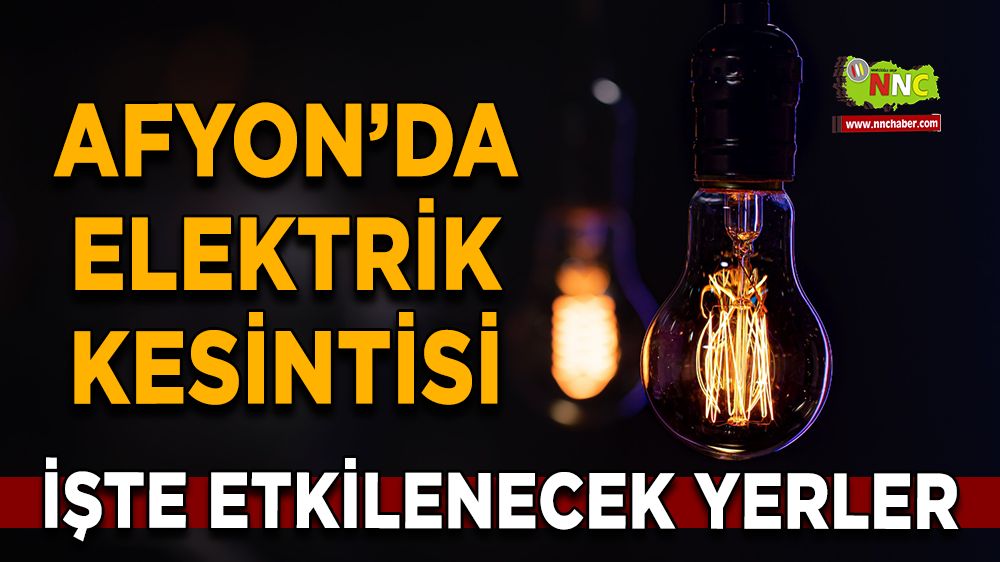 Afyonkarahisar'da 28 Kasım 2024 elektrik kesintisi! Nerelerde etkili olacak