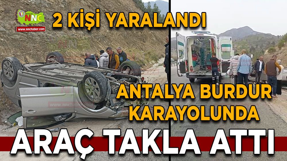 Antalya Burdur karayolunda araç takla attı