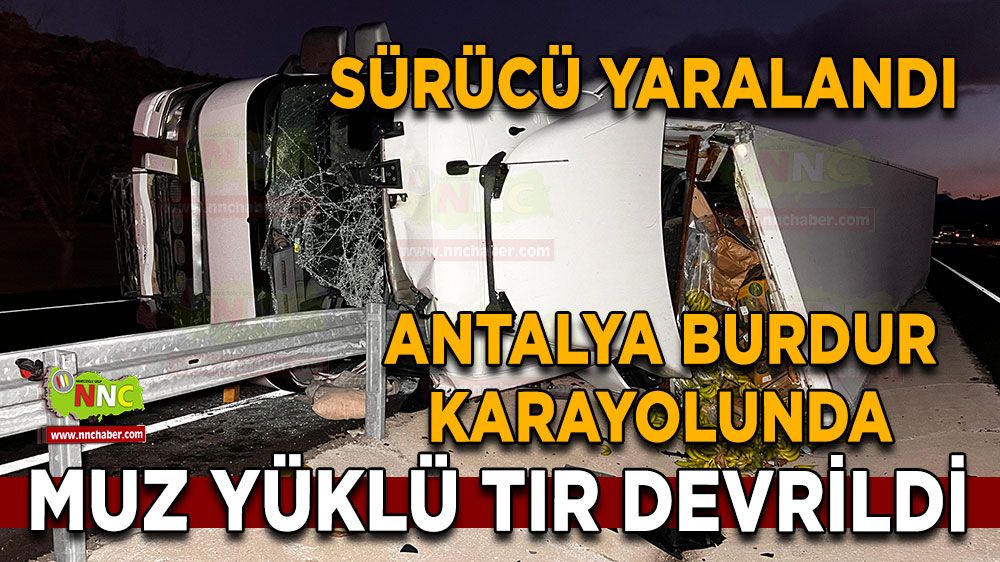 Antalya Burdur Karayolunda bariyerin üstüne tır devrildi