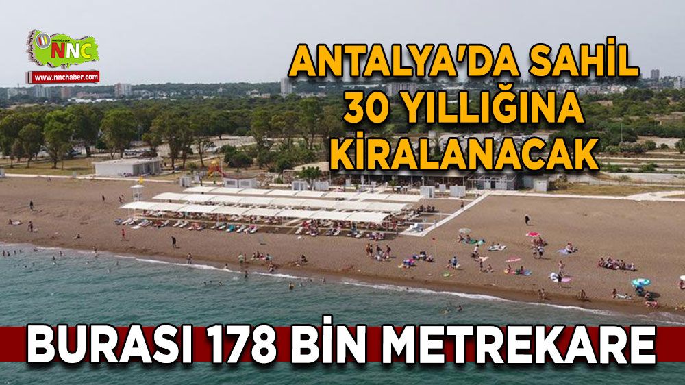 Antalya'da mükemmel sahil 30 yıllığına kiralanacak