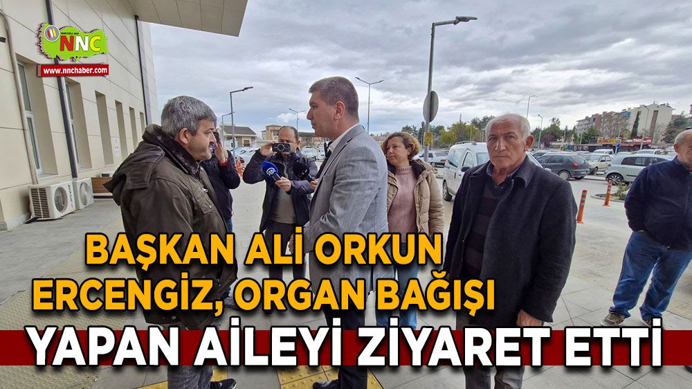 Başkan Ali Orkun Ercengiz, Organ Bağışı Yapan Aileyi Ziyaret Etti