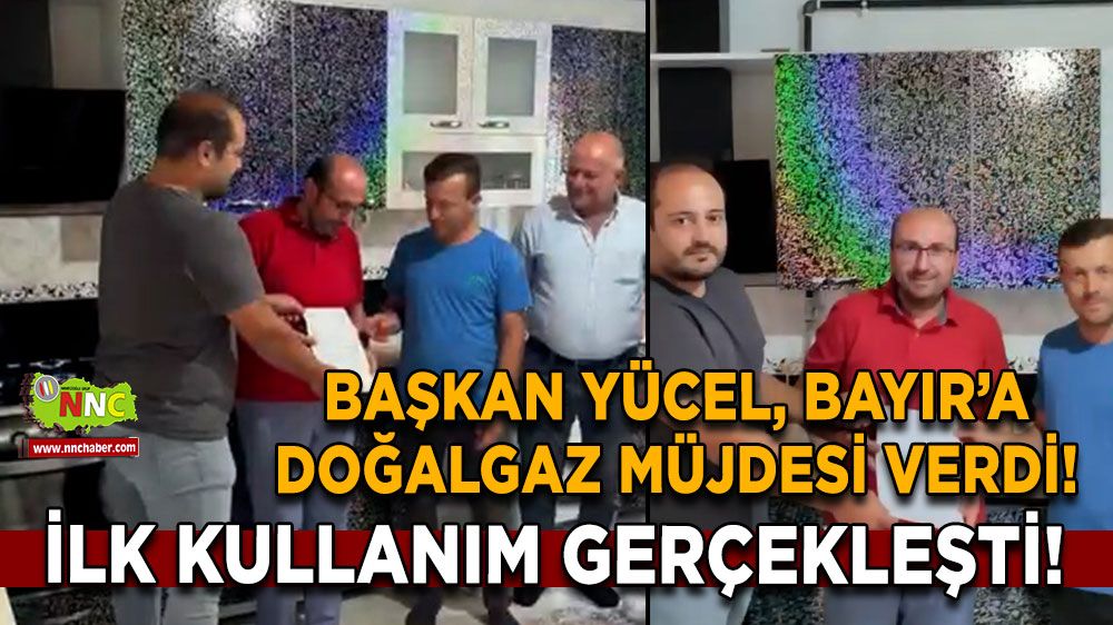 Başkan Yücel, Bayır’a Doğalgaz Müjdesi Verdi! İlk Kullanım Gerçekleşti!