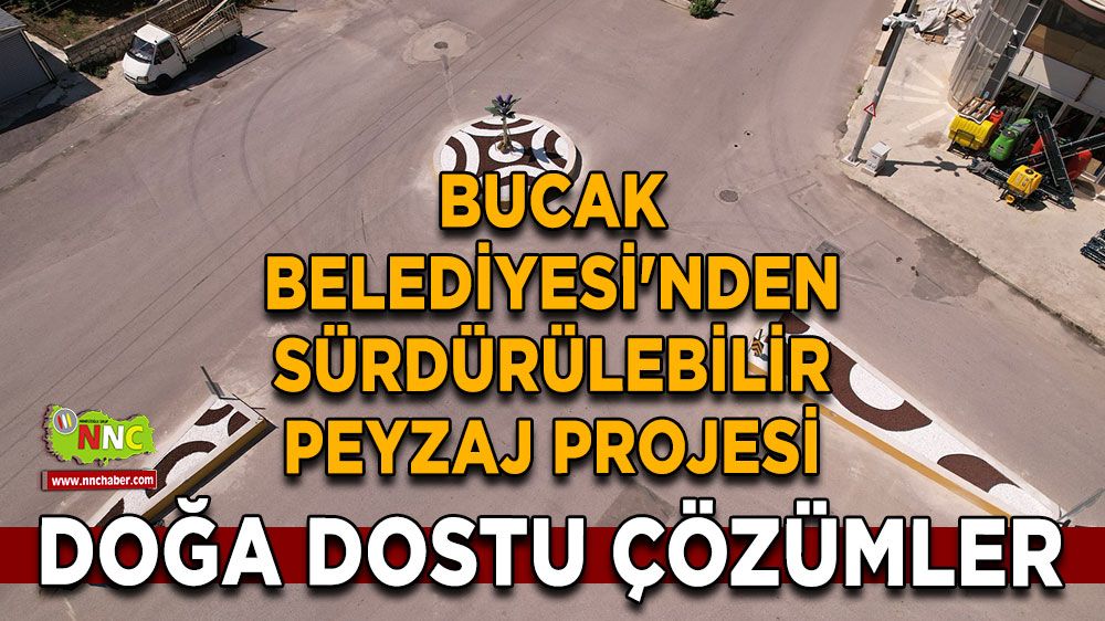 Bucak Belediyesi'nden Sürdürülebilir Peyzaj Projesi: Doğa Dostu Çözümler