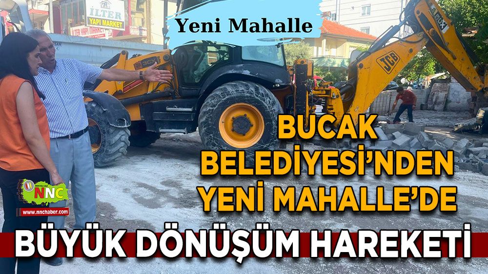 Bucak Belediyesi’nden Yeni Mahalle’de Büyük Dönüşüm Hareketi