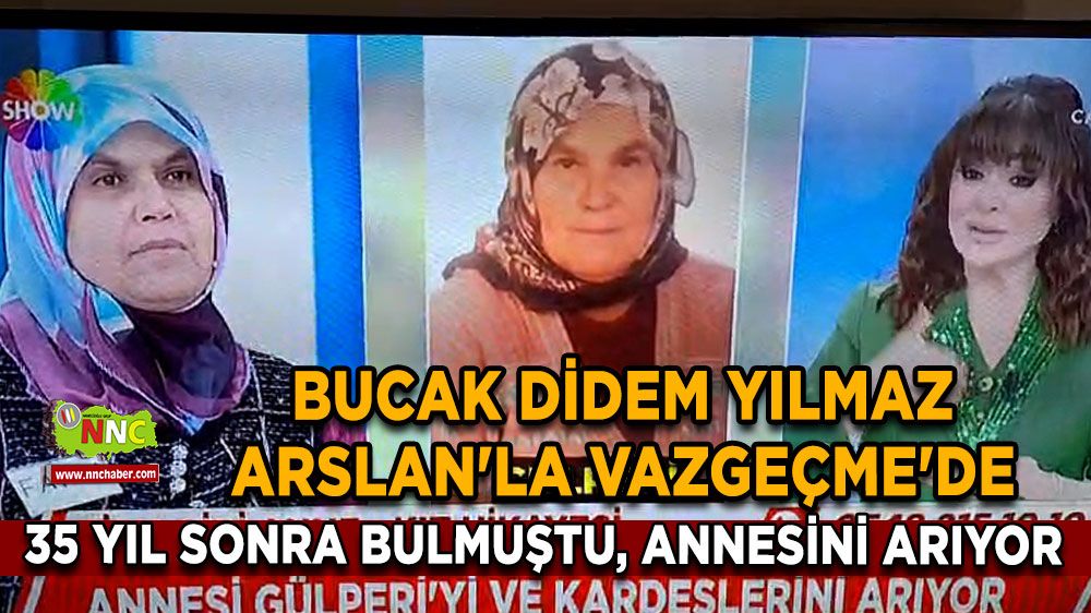 Bucak Didem Yılmaz Arslan'la Vazgeçme'de 35 yıl sonra bulmuştu, annesini arıyor