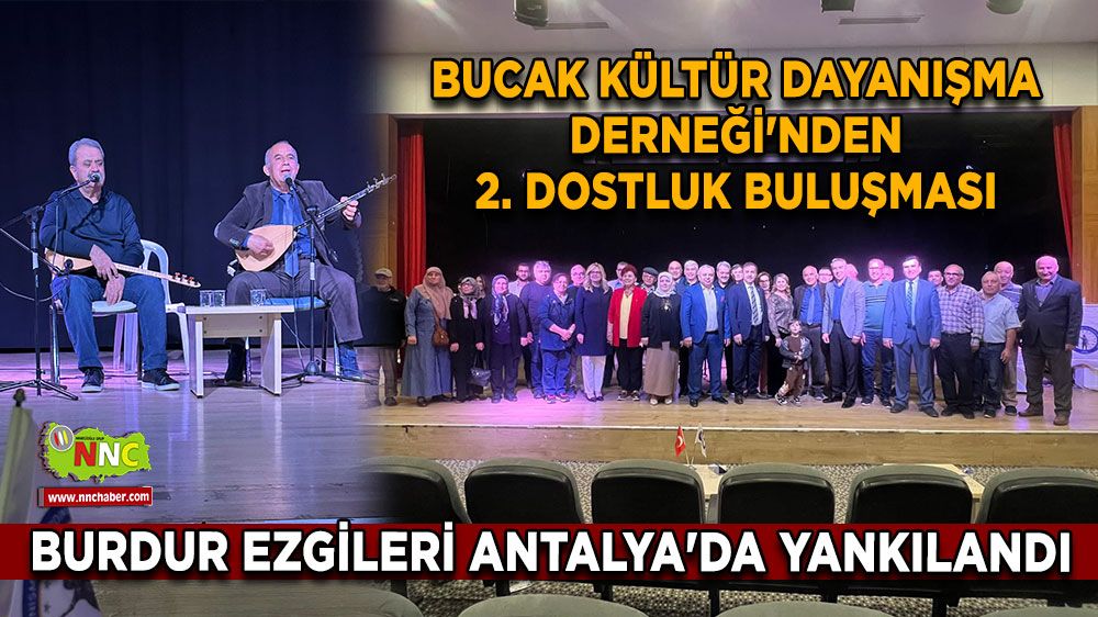 Bucak Kültür Dayanışma Derneği'nden 2. Dostluk Buluşması Burdur Ezgileri Antalya'da Yankılandı