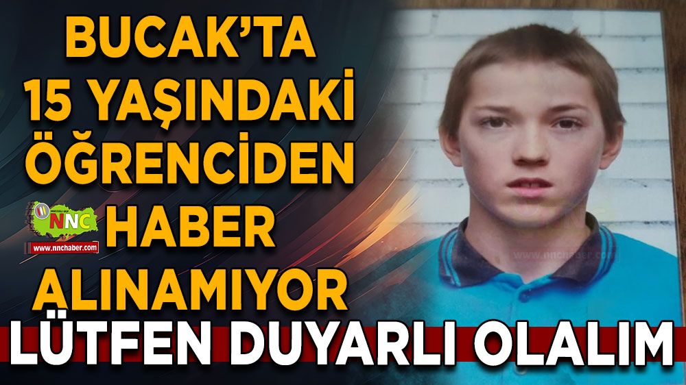 Bucak'ta 15 yaşındaki öğrenciden haber alınamıyor