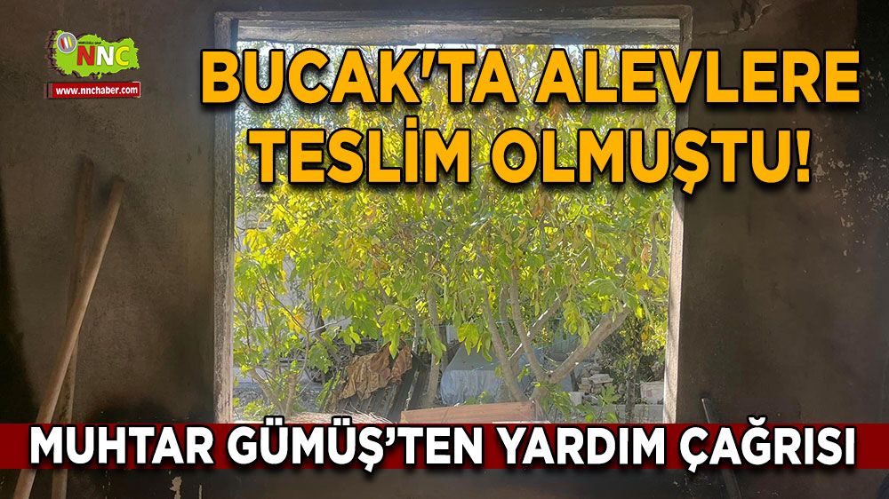 Bucak'ta alevlere teslim olmuştu! Muhtardan yardım çağrısı