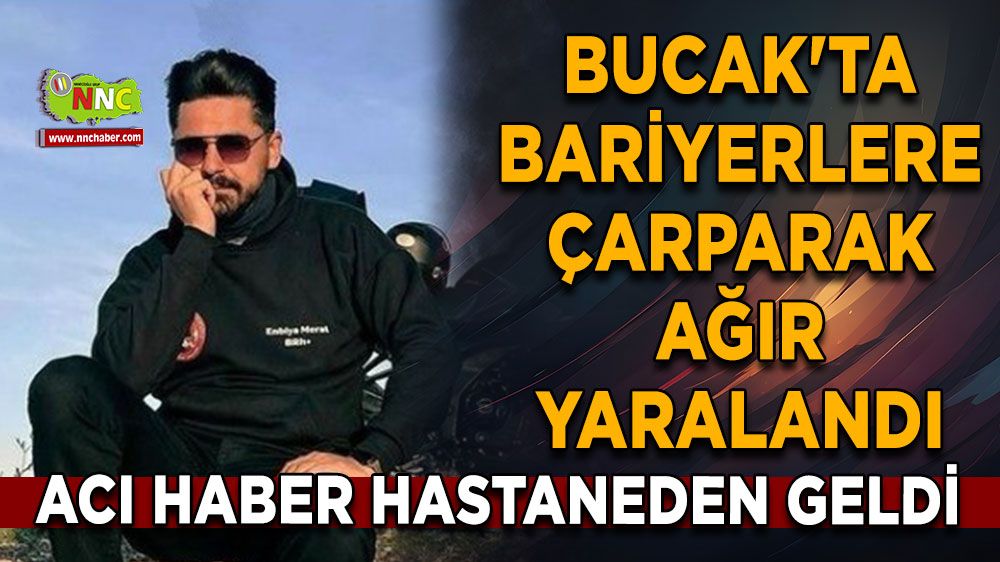 Bucak'ta bariyerlere çarparak hastaneye kaldırıldı! Acı haber hastaneden geldi