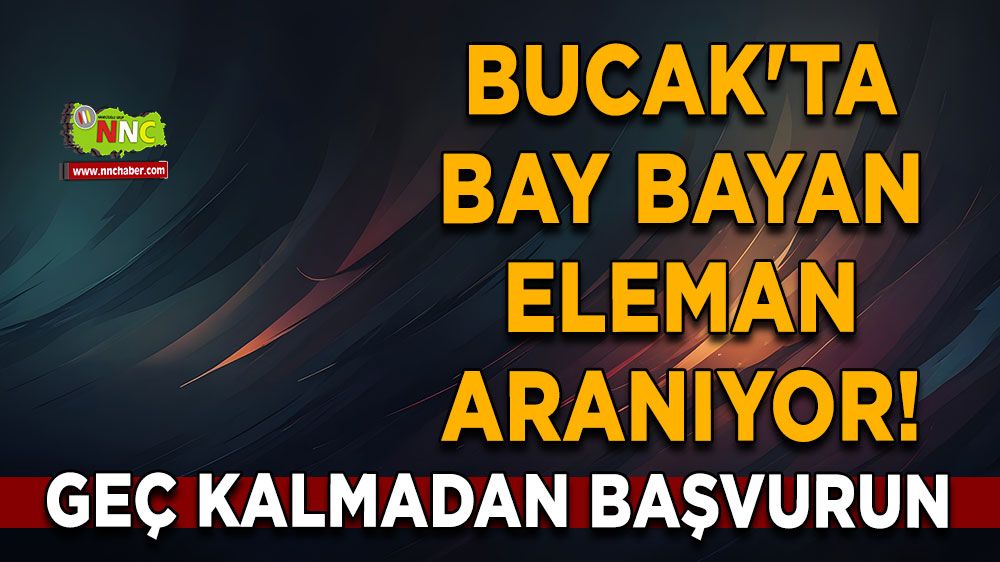 Bucak'ta bay bayan eleman aranıyor! Geç kalmadan başvurun