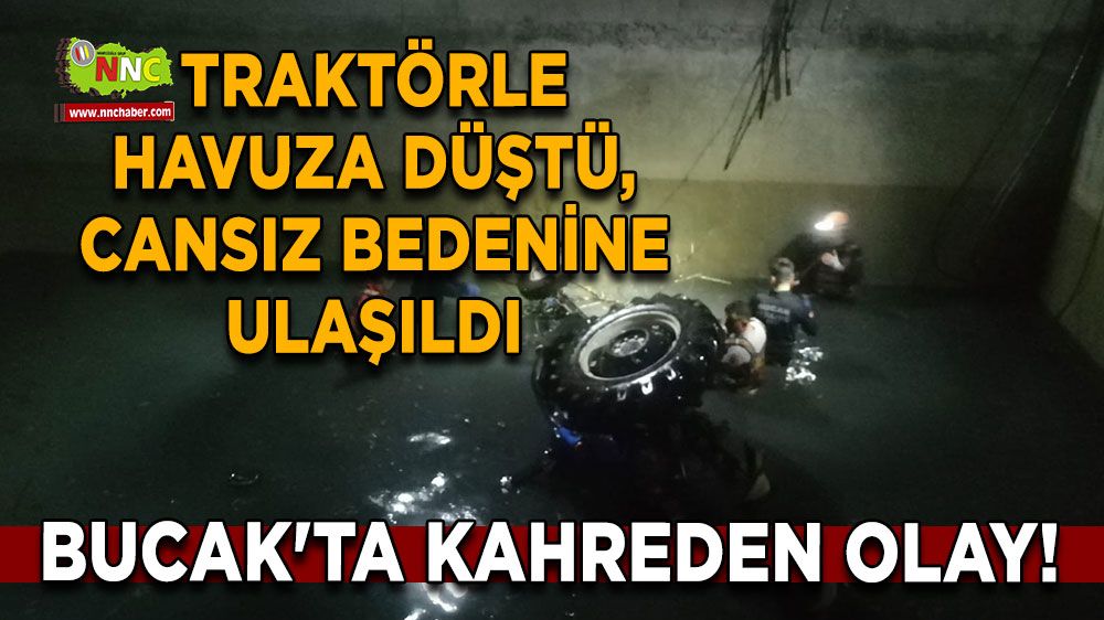 Bucak'ta kahreden olay! Traktörle havuza düştü, cansız bedenine ulaşıldı