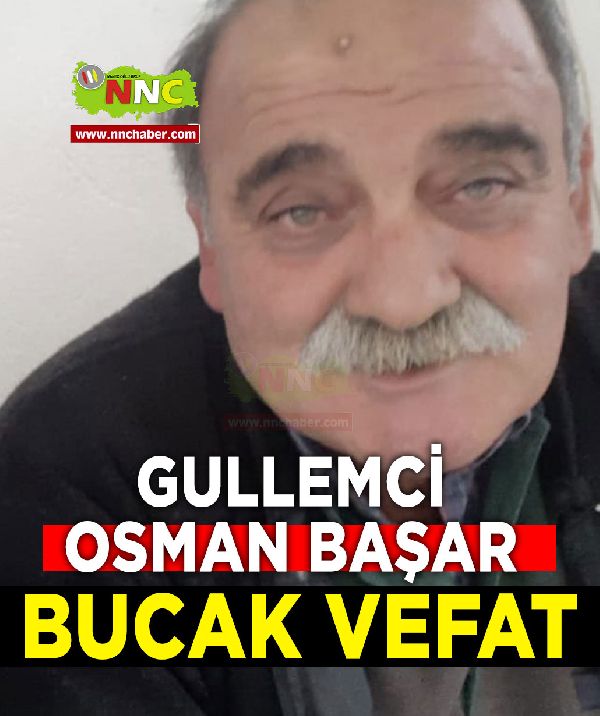 Bucak vefat Gullemci Osman Başar