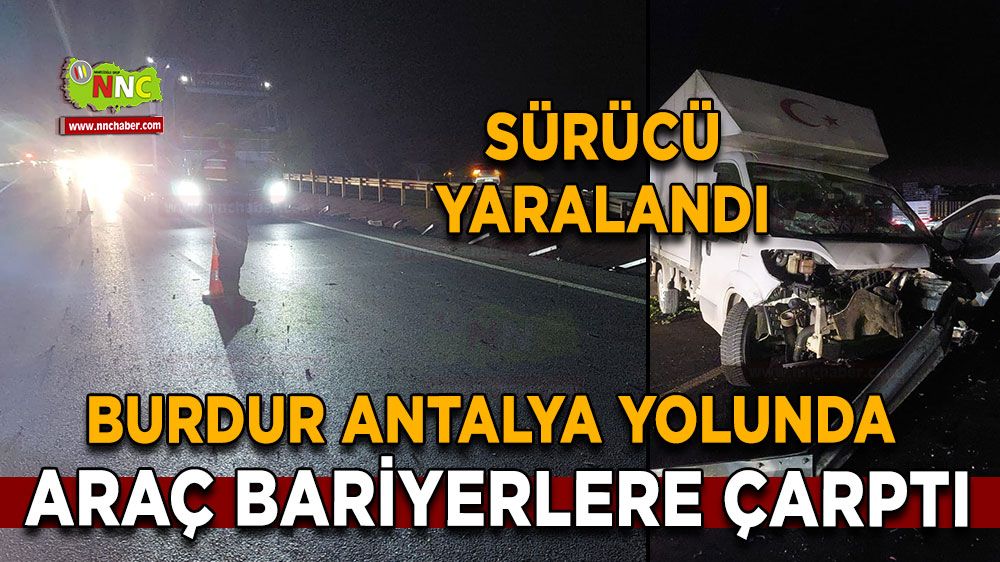 Burdur Antalya karayolun araç bariyerlere çarptı