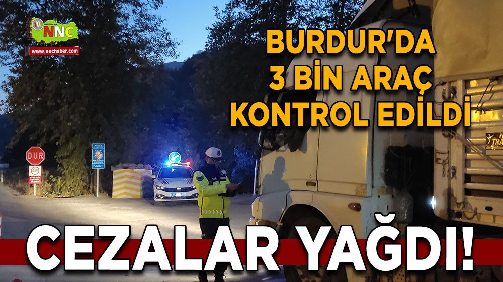 Burdur'da 3 Bin Araç Kontrol Edildi, Cezalar Yağdı!