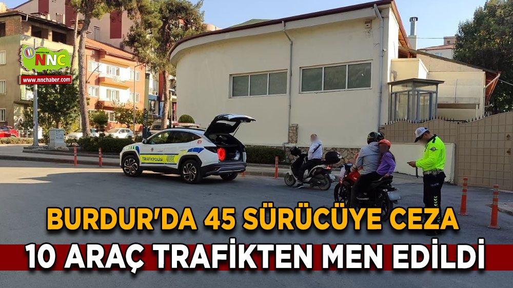 Burdur'da 45 Sürücüye Ceza, 10 Araç Trafikten Men Edildi