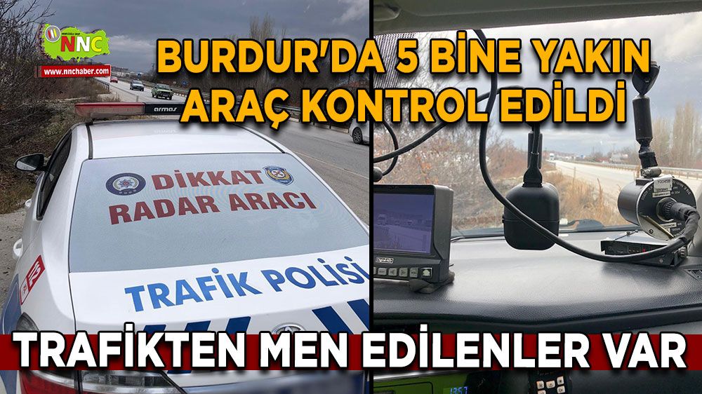 Burdur'da 5 bine yakın araç kontrol edildi Trafikten men edilenler var