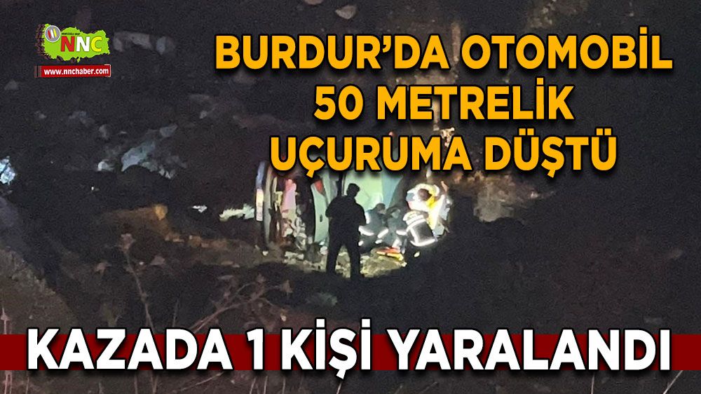 Burdur’da 50 Metrelik Uçuruma Yuvarlanan Araçtan Yaralı Kurtarıldı