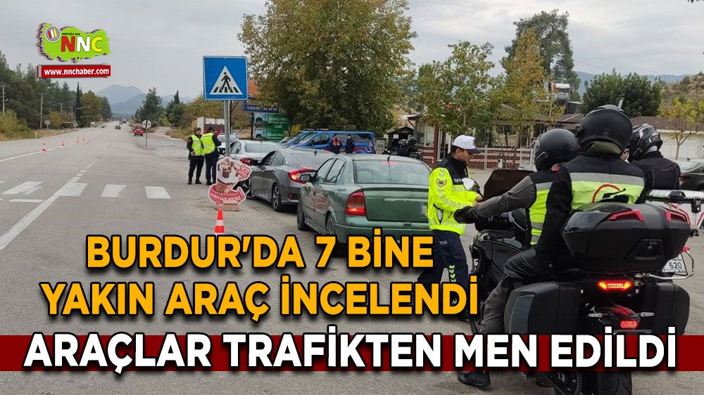 Burdur'da 7 bine yakın araç incelendi, araçlar trafikten men edildi