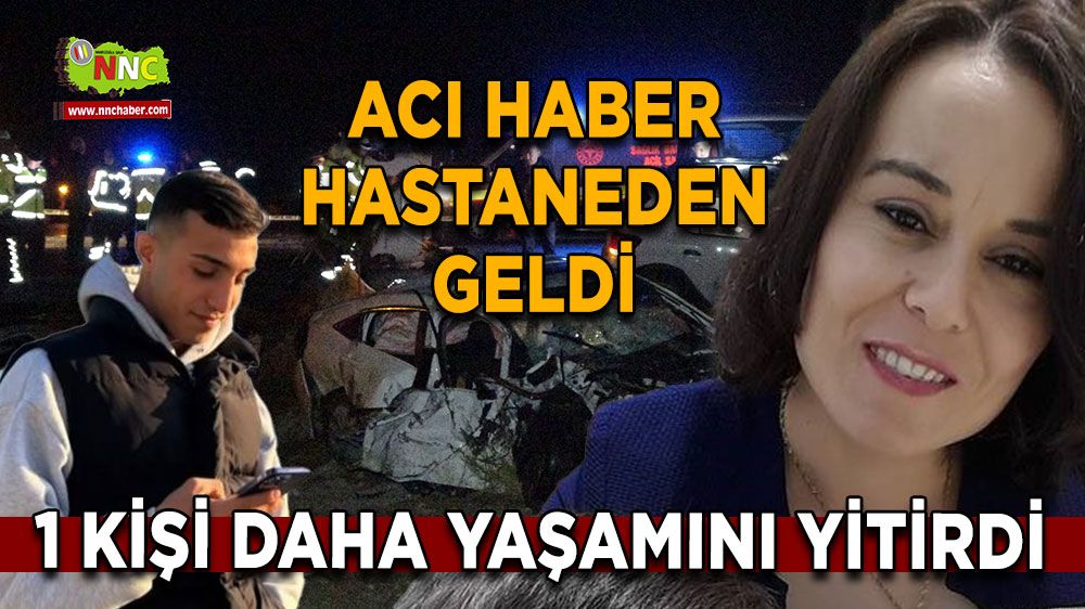 Burdur'da acı haber hastaneden geldi! 1 kişi daha yaşamını yitirdi