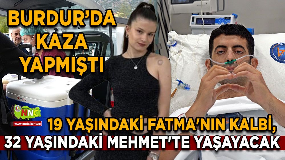 Burdur'da bağış kararı alınmıştı 19 yaşındaki Fatma'nın kalbi, 32 yaşındaki Mehmet'te yaşayacak