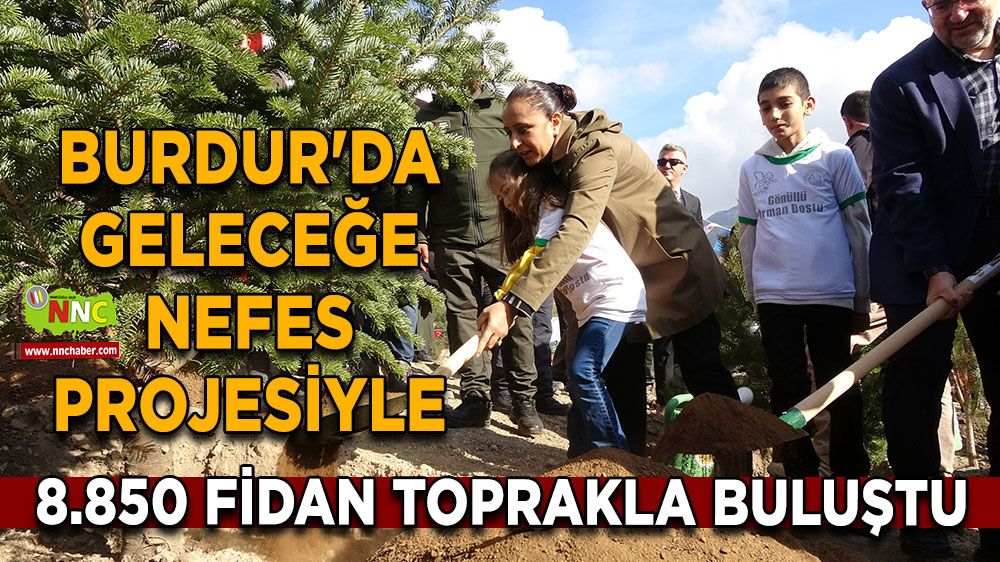 Burdur'da Geleceğe Nefes Projesiyle 8.850 Fidan Toprakla Buluştu