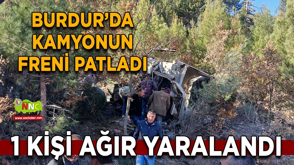 Burdur'da kamyonun freni patladı, şarampole uçtu