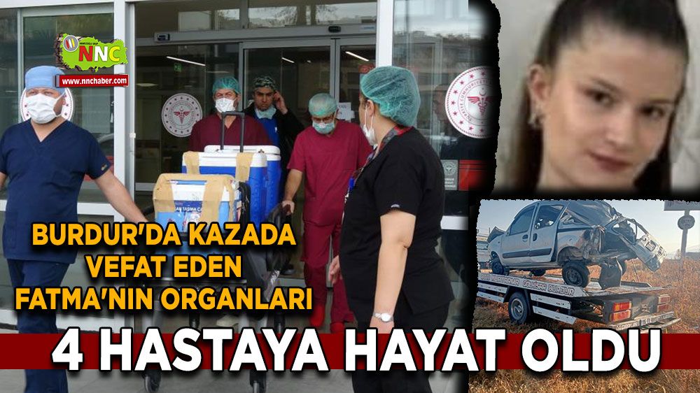 Burdur'da kazada vefat eden Fatma'nın organları, 4 Hastaya hayat oldu