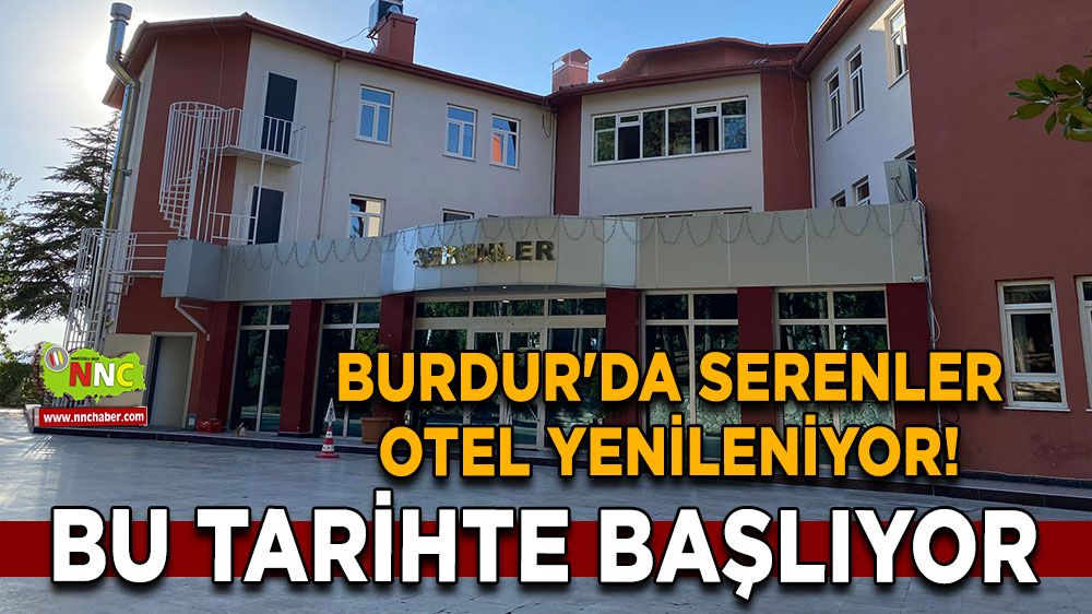 Burdur'da Serenler Otel yenileniyor! Bu tarihte başlıyor