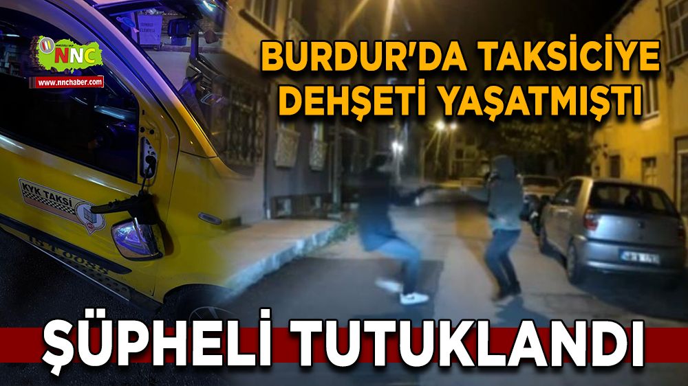 Burdur'da taksiciye bıçaklı saldıran şüpheli tutuklandı