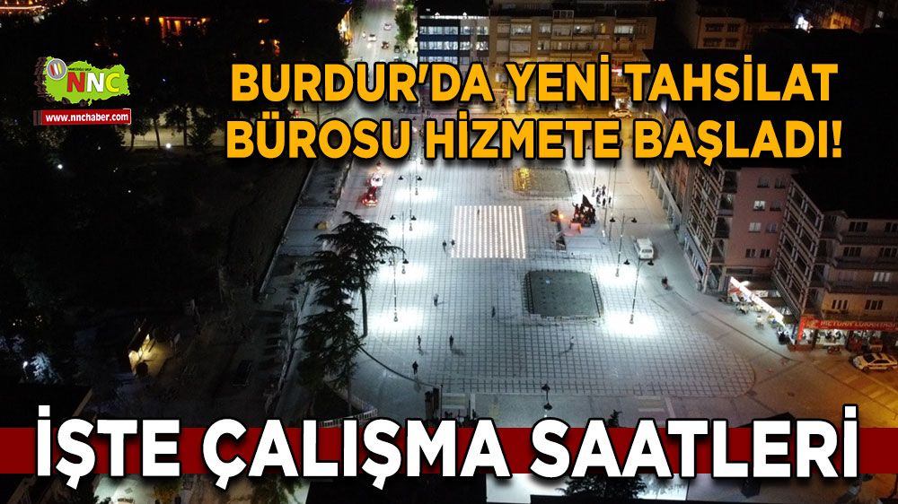 Burdur'da yeni tahsilat bürosu hizmete başladı! İşte çalışma saatleri