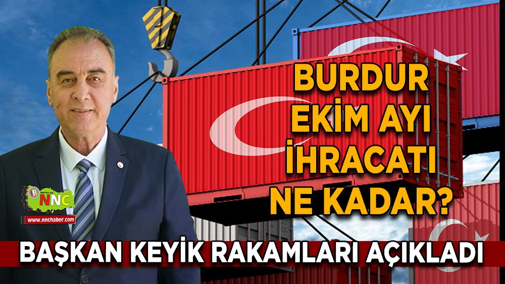 Burdur ekim ayı ihracatı ne kadar? Yusuf Keyik rakamları açıkladı