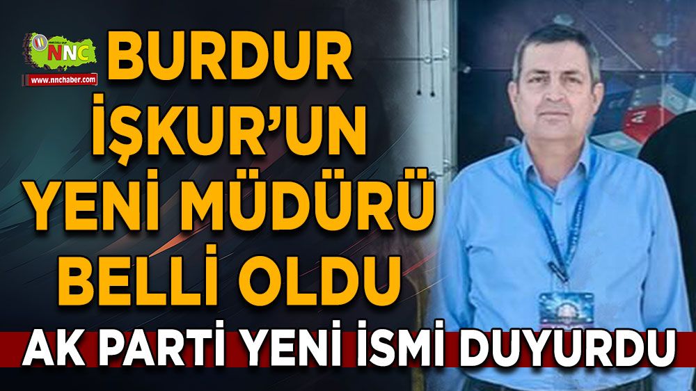 Burdur İŞKUR İl Müdürü belli oldu! Hüseyin Güngör atandı