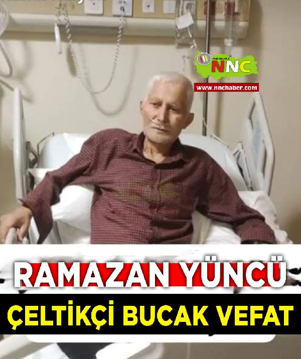 Çeltikçi Bucak vefat Ramazan Yüncü