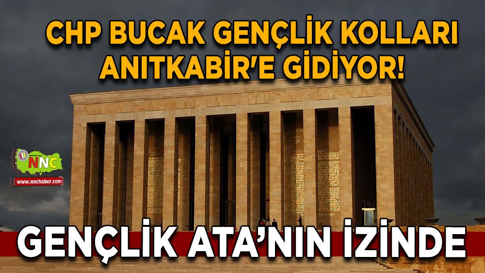 CHP Bucak Gençlik Kolları Anıtkabir'e gidiyor! Gençlik Ata’nın İzinde