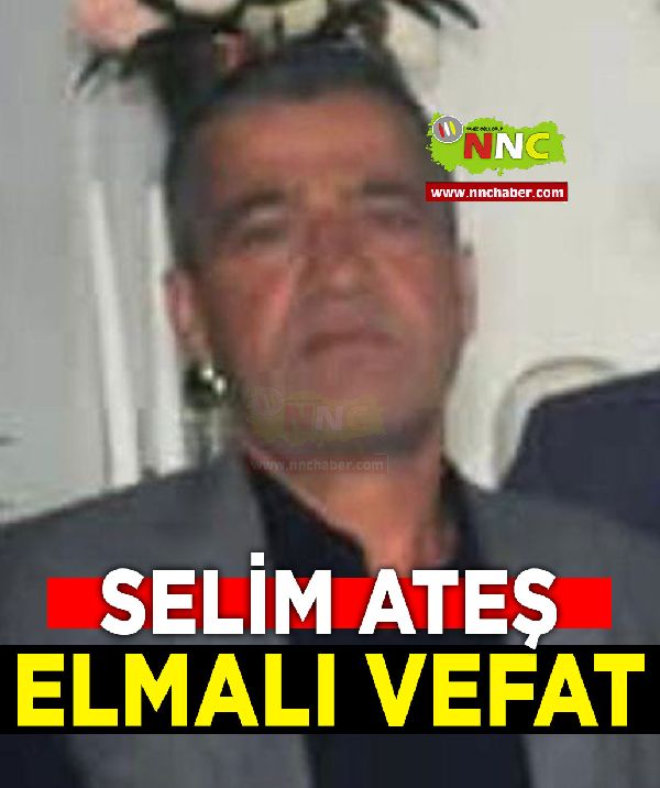 Elmalı Vefat Selim Ateş