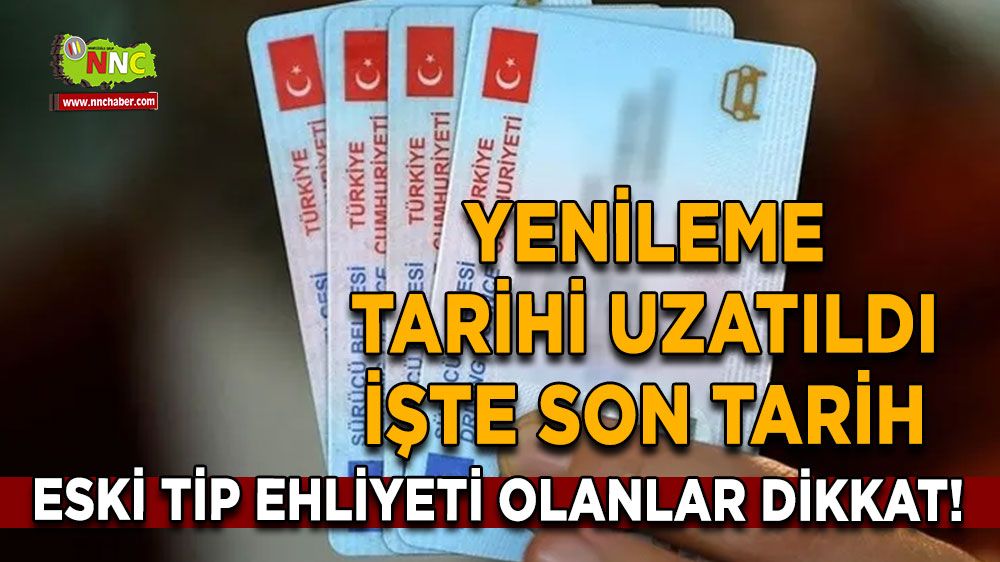 Eski tip ehliyeti olanlar dikkat! Yenileme tarihi uzatıldı İşte son tarih