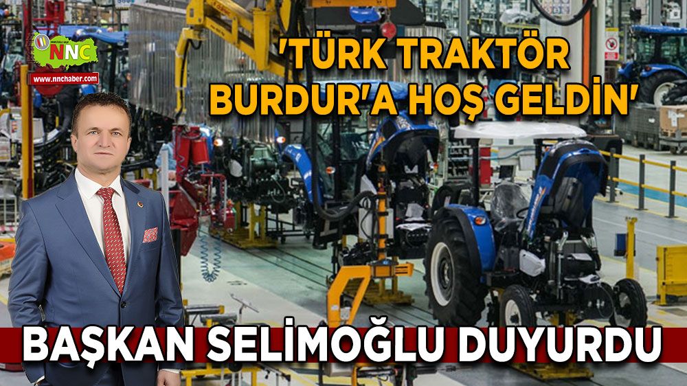 Fatih Selimoğlu duyurdu! 'Türk Traktör Burdur'a hoş geldin'