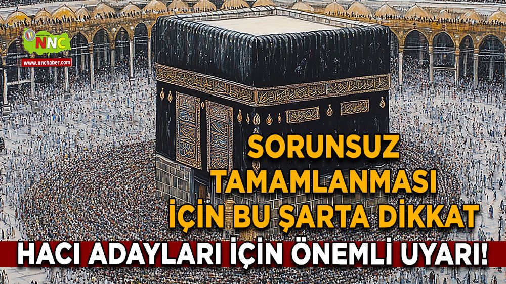 Hacı adayları için önemli uyarı! Sorunsuz tamamlanması için bu şarta dikkat