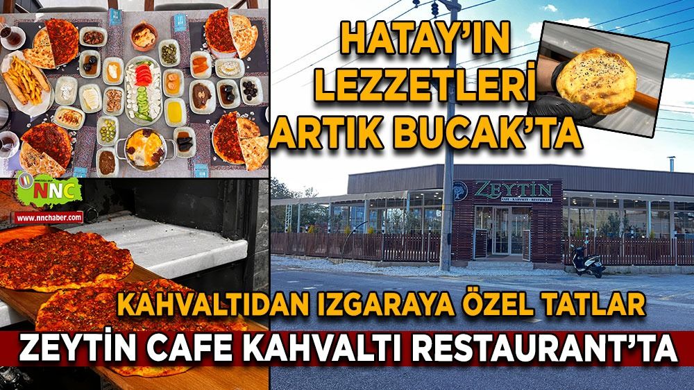 Hatay’ın lezzetleri artık Bucak’ta! Kahvaltıdan Izgaraya Özel Tatlar Zeytin Cafe Kahvaltı Restaurant’ta