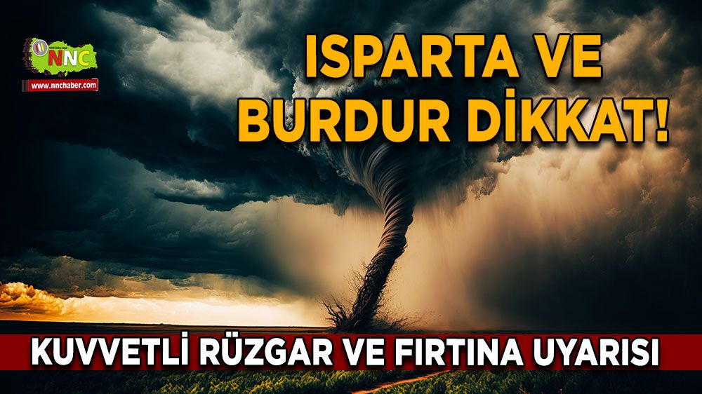 Isparta ve Burdur'da Kuvvetli Rüzgar ve Fırtına Uyarısı 