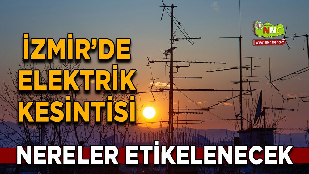 İzmir 17 Kasım İzmir elektrik kesintisi! İşte etkilenecek yerler