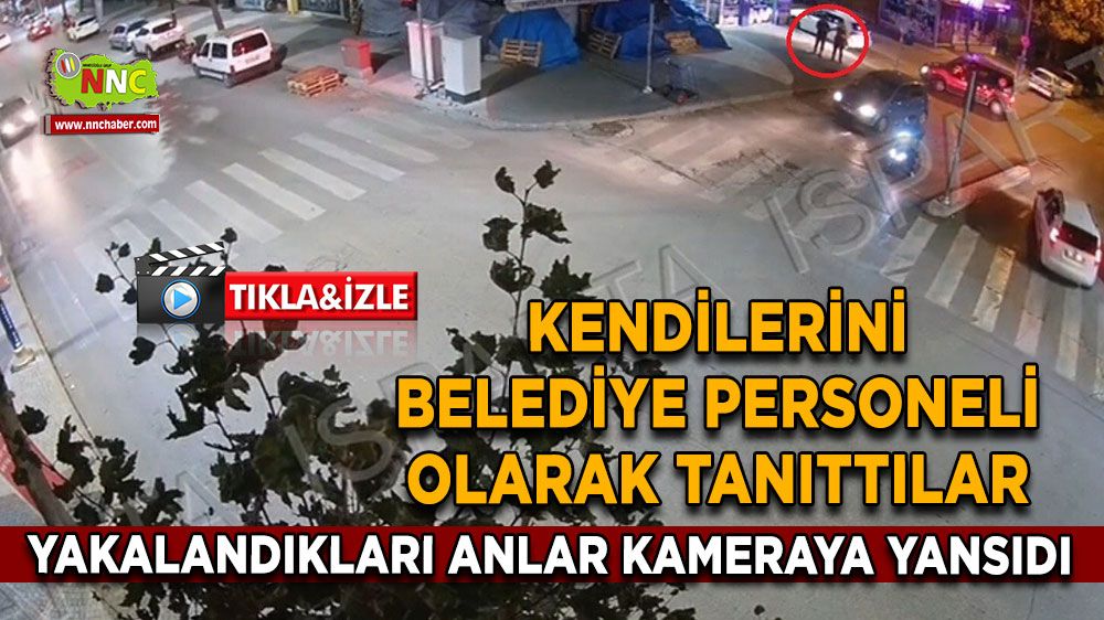 Kendilerini belediye personeli olarak tanıttılar Yakalandıkları anlar kameraya yansıdı