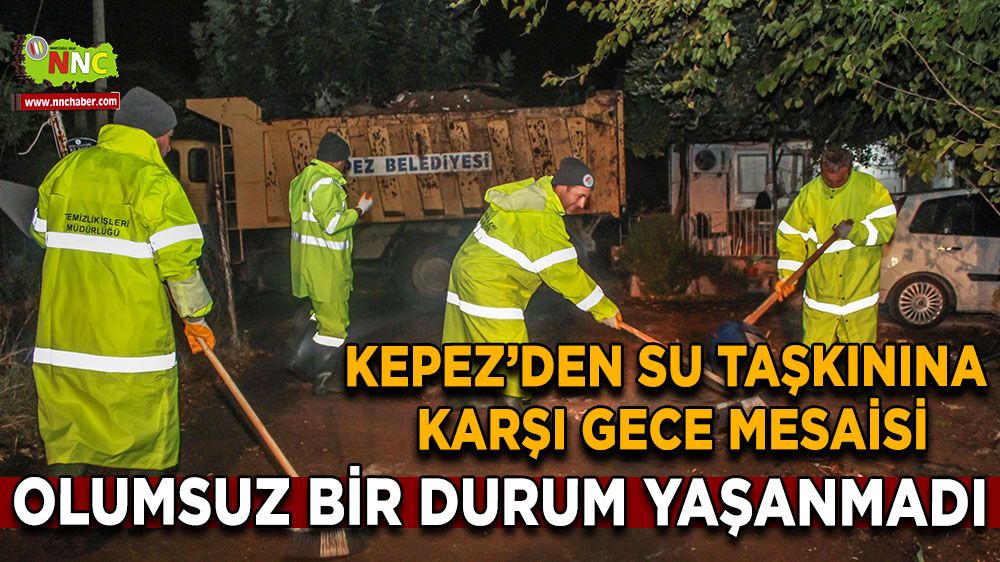 Kepez Belediyesi, aşırı yağışta su taşkınlarına karşı gece mesaisi yaptı