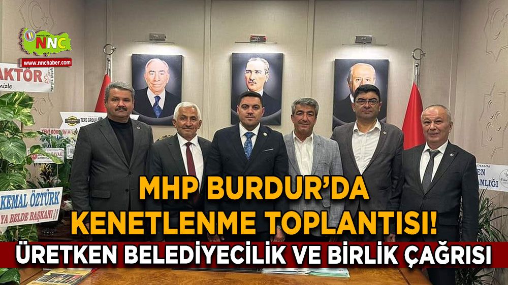 MHP Burdur’da kenetlenme toplantısı! Üretken belediyecilik ve birlik çağrısı