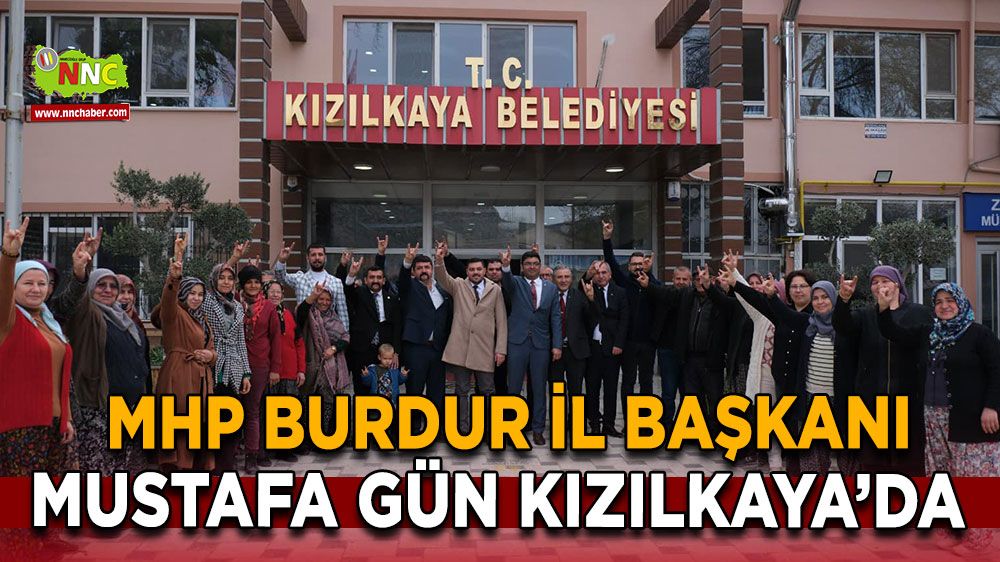 MHP Burdur İl Başkanı Mustafa Gün Kızılkaya’da