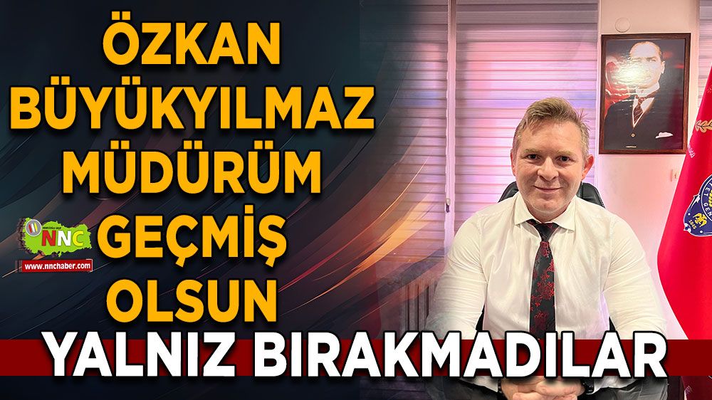 Özkan Büyükyılmaz müdürüm geçmiş olsun